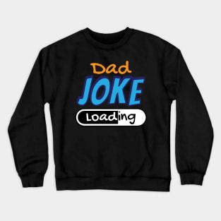 Dad Joke Loading Fathers Day Crewneck Sweatshirt